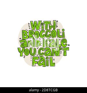 With broccoli and kale you can't fail. Hand-drawn lettering color quote on the light background. Inspiring phrase about healthy food. Stock Vector