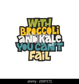 With broccoli and kale you can't fail. Hand-drawn lettering color quote on the light background. An inspiring phrase about healthy food. Stock Vector