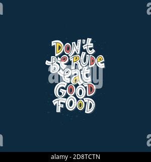 Don't be rude eat good food. Hand-drawn lettering color quote on the dark background. Inspiring phrase about healthy food. For poster, banner, print. Stock Vector