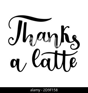 Thanks a latte quote hand drawn lettering vector illustration isolated on white background. Stock Vector