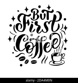 Inscription - but first coffee - black letters and elements cup, coffee beans on a white background, vector graphics. For postcards, posters, t-shirt Stock Vector