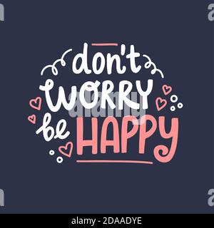 Don't worry be happy hand drawn lettering. Cute design for greeting card. Vector illustration Stock Vector