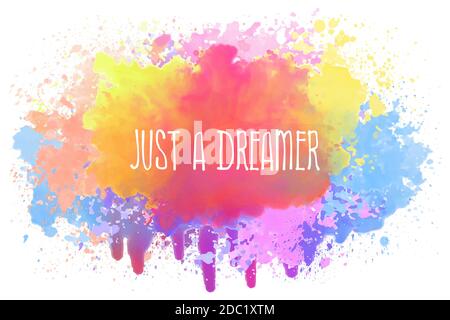 Just a dreamer, positive text art illustration with inspirational lettering over a colorful abstract watercolor splatter. Good vibes, cute motivationa Stock Photo