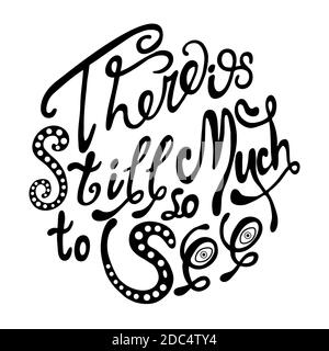 there is still so much to see hand drawn brush lettering quote. Hand written calligraphy design element. Stock Vector