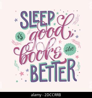 Sleep is good, books are better - hand drawn lettering phrase. Motivation quote about books and reading. Stock Vector