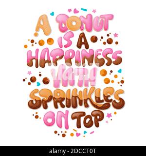 A donut is a Happiness with sprinkles on top - funny pun lettering phrase. Donuts and sweets themed design. Stock Vector