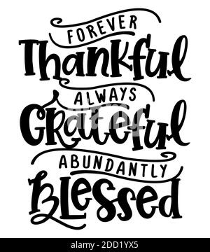 Forever thankful, always Grateful, abundantly Blessed - Inspirational Thanksgiving day beautiful handwritten quote, decoration, lettering message. Han Stock Vector