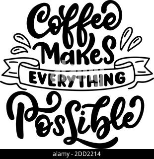 Inscription - coffee makes everything possible - black letters on a white background, vector graphics. For postcards, posters, t-shirt prints Stock Vector