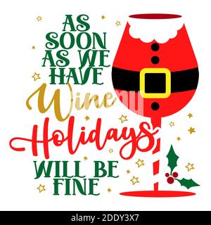 As soon as we have Wine, Holidays will be fine - funny phrase for Christmas. Hand drawn lettering for Xmas greetings cards, invitations. Good for t-sh Stock Vector