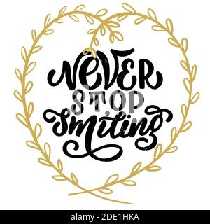 Inscription - never stop smiling - black letters and gold wreath on a white background, vector graphics. For postcards, posters, t-shirt prints Stock Vector