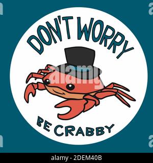 Don't worry be crabby, Crab wear hat cartoon vector illustration Stock Vector