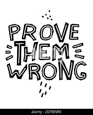 Prove Them Wrong - cute inscription. Motivating phrase. Hand drawn doodle lettering. Vector illustration. Gray background. For banners, posters. Stock Vector