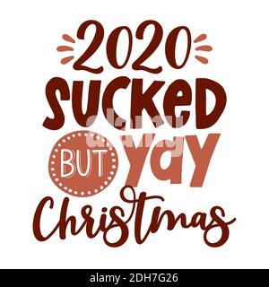 2020 Sucked, but Yay, Christmas - with Gingerbread color  Awareness lettering phrase. Social distancing poster with text for self quarantine. Hand let Stock Vector