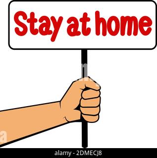 A hand holding a sign that says stay at home on a white isolated background. A rallying cry during a pandemic. Vector illustration. Stock Vector