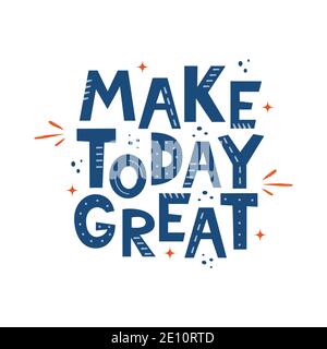 Make Today Great. Hand drawn motivation lettering phrase for poster, logo, greeting card, banner, cute cartoon print for textiles, children's room dec Stock Vector