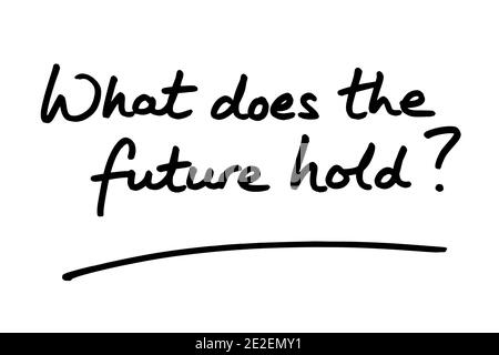 What does the future hold? handwritten on a white background. Stock Photo
