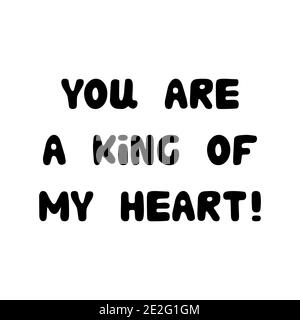 You are a king of my heart. Handwritten roundish lettering isolated on a white background. Stock Vector