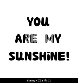 You are my sunshine. Handwritten roundish lettering isolated on a white background. Stock Vector