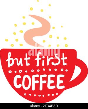 But first coffee lettering. Hand-written words in a shape of coffee cup. Vector color quotes and phrases for poster postcard. Stock Vector