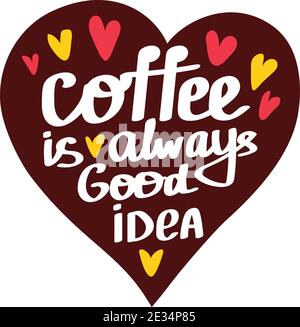Coffee is always a good idea quote. Cute vector lettering in heart. Stock Vector