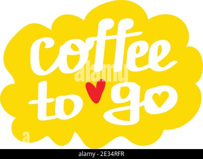 Coffee to Go Lettering sticker with heart. White letters on yellow background in a bubble. Vector illustration in flat style. Stock Vector
