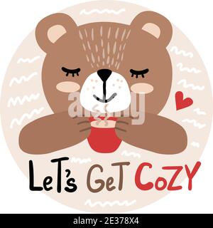 Vector illustration of a happy bear with a cup of tea and inscription - lets get cozy. Can be used as a greeting card, poster or invitation for party, Stock Vector