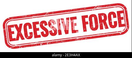 EXCESSIVE FORCE text on red grungy rectangle stamp. Stock Photo