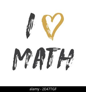 I love Math lettering quote, Hand drawn calligraphic sign. Vector illustration. Stock Vector