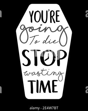 you re going to die stop wasting time tomb stone lettering hand drawn word wisdom quote for banner poster print background of plant with flat style Stock Vector