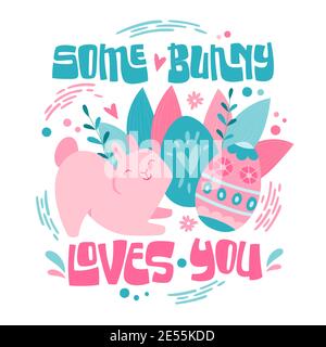 Some bunny loves you - cute hopping Easter bunny rabbit with batch of Easter eggs and lettering pun phrase. Stock Vector