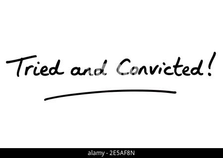 Tried and Convicted! handwritten on a white background. Stock Photo