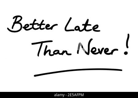 Better Late Than Never! handwritten on a white background. Stock Photo