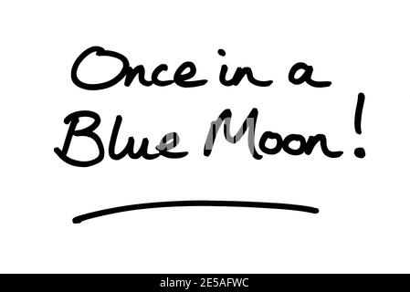 Once in a Blue Moon! handwritten on a white background. Stock Photo