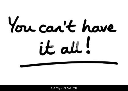 You cant have it all! handwritten on a white background. Stock Photo