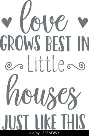 Love Grows Best In Little Houses Just Like This Logo Sign Inspirational Quotes And Motivational Typography Art Lettering Composition Design Stock Vector Image Art Alamy