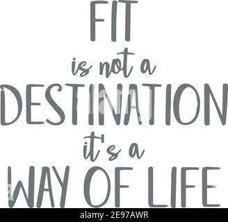 Fit Is Not A Destination It S A Way Of Life Logo Sign Inspirational Quotes And Motivational Typography Art Lettering Composition Design Stock Vector Image Art Alamy