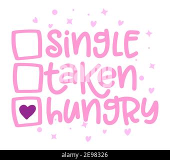 Single, taken, Hungry - relationship status for Social distancing poster with text for self quarantine. Hand letter script motivation Valentine's day Stock Vector