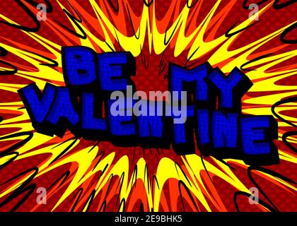 Comic book Be My Valentine greeting card on cartoon background. Comic sound effects in pop art style. Vector illustration. Stock Vector