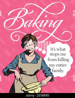 Baking, it’s what stops me from killing my entire family, vintage style badge or emblem. Features retro vector drawing of housewife mixing in bowl Stock Vector