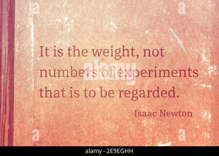 It is the weight, not numbers of experiments that is to be regarded - famous English physicist and mathematician Sir Isaac Newton quote printed on vin Stock Photo