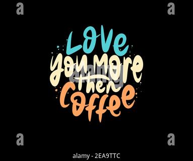 Love You More Then Coffee lettering Text on black background in vector illustration Stock Vector