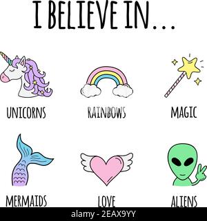 I believe in... vector illustration design. I believe in unicorns, rainbows, magic, mermaids, love and aliens. Cute hand drawn trendy positive creatur Stock Vector