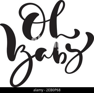 Oh Baby vector handwritten calligraphy lettering text. Hand drawn lettering quote. illustration for greting card, t shirt, banner and poster Stock Vector