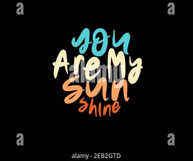 You Are My Sunshine lettering Text on black background in vector illustration Stock Vector