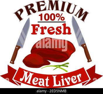 Meat liver. Butcher shop emblem of fresh pork, mutton or beef meat. Vector icon, sign with meat steak, knives, ribbon and spices. Raw tenderloin filet Stock Vector