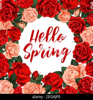Hello spring greeting card. Vector poster with circle frame of roses on white background. Vector floral design with red and pink roses, green leaves. Stock Vector