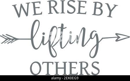 We Rise By Lifting Others Hand Lettering Inscription Positive Quote Design Stock Vector Image Art Alamy