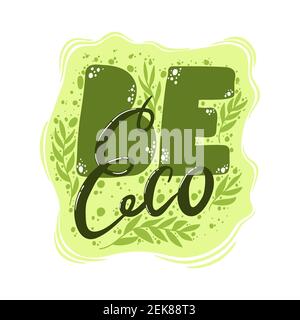 Be Eco lettering print vector illustration. Zero waste lifestyle motivation slogan. Environmental ecological phrase. Hand drawn quote design for shopp Stock Vector