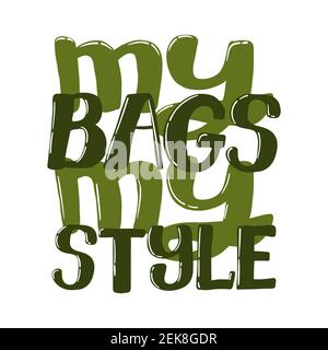 Eco bag hand written slogan. My bags my style quote. Lettering of zero waste lifestyle. Modern typography for choosing eco friendly lifestyle. Vector Stock Vector