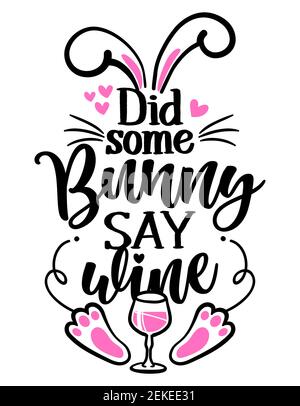 Did some Bunny say Wine (Somebody say wine) - SASSY Calligraphy phrase for Easter day. Hand drawn lettering for Easter greetings cards, invitations. G Stock Vector
